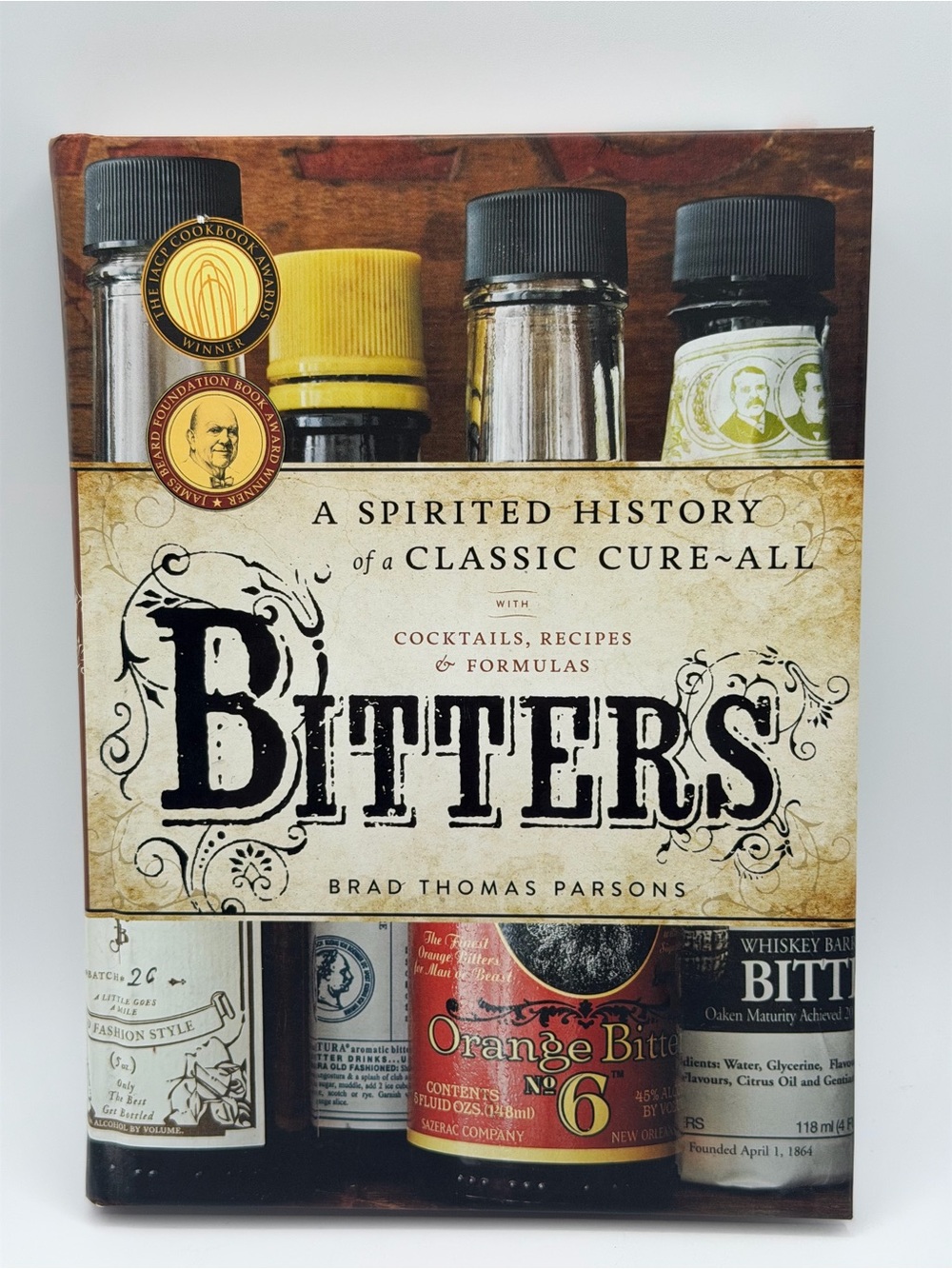 Bitters: A Spirited History of a Classic Cure-All, with Cocktails, Recipes HC